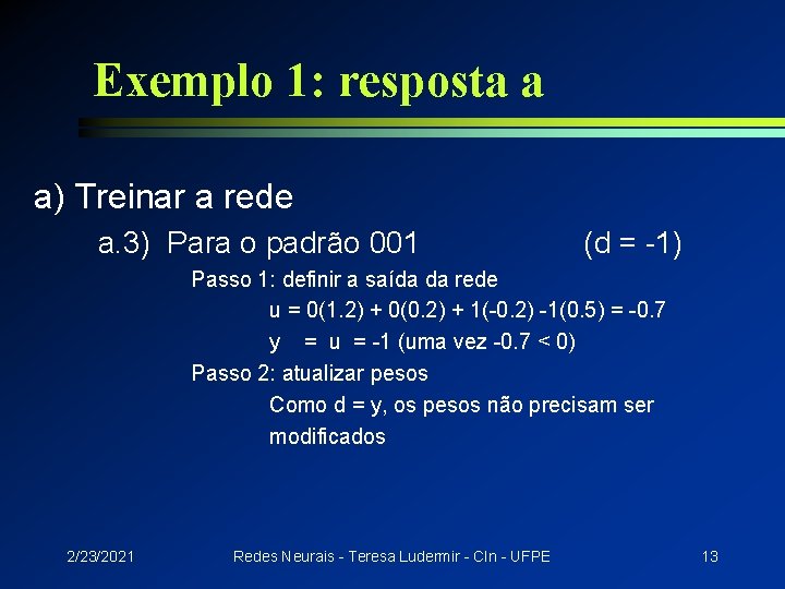 Exemplo 1: resposta a a) Treinar a rede a. 3) Para o padrão 001