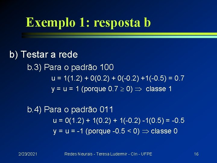 Exemplo 1: resposta b b) Testar a rede b. 3) Para o padrão 100