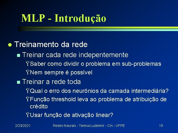 MLP - Introdução l Treinamento da rede n Treinar cada rede indepentemente ŸSaber como