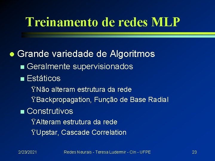 Treinamento de redes MLP l Grande variedade de Algoritmos Geralmente supervisionados n Estáticos n