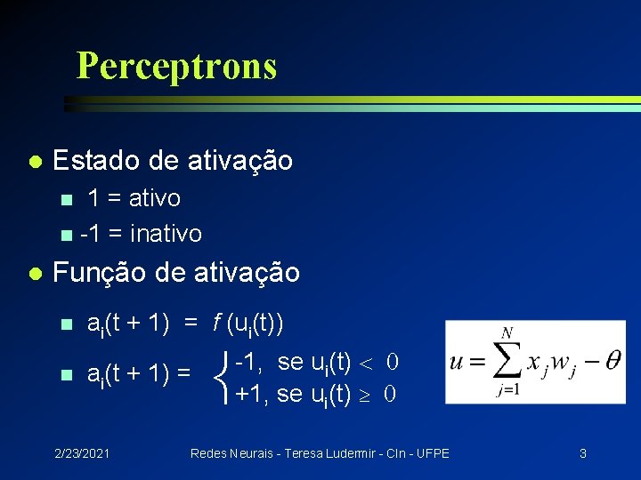 Perceptrons l Estado de ativação 1 = ativo n -1 = inativo n l