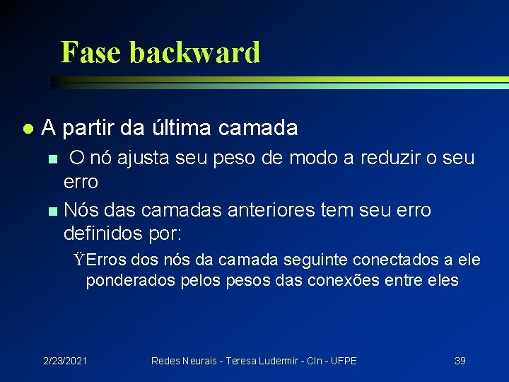 Fase backward l A partir da última camada O nó ajusta seu peso de