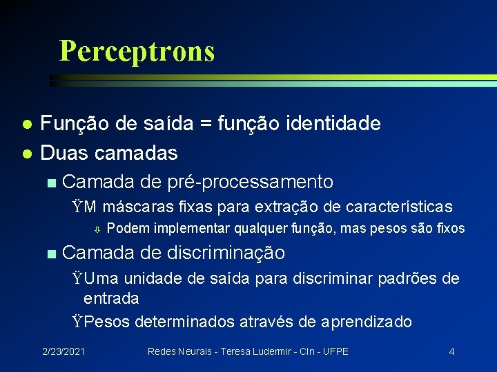 Perceptrons l l Função de saída = função identidade Duas camadas n Camada de