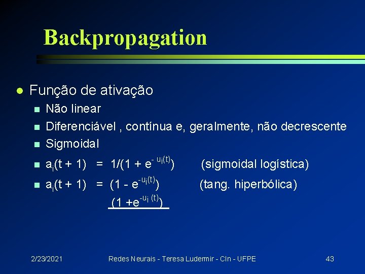 Backpropagation l Função de ativação n Não linear Diferenciável , contínua e, geralmente, não