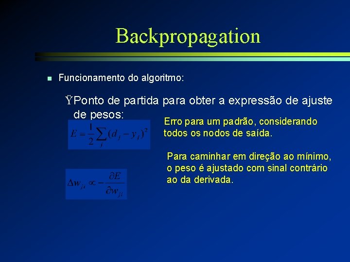 Backpropagation n Funcionamento do algoritmo: ŸPonto de partida para obter a expressão de ajuste