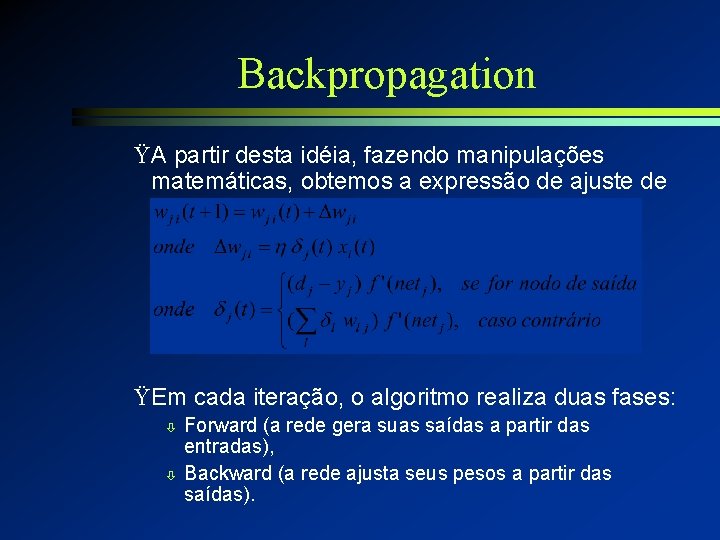 Backpropagation ŸA partir desta idéia, fazendo manipulações matemáticas, obtemos a expressão de ajuste de