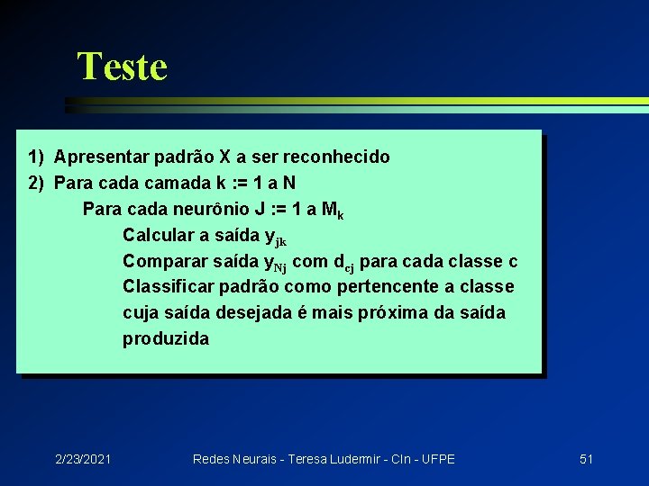 Teste 1) Apresentar padrão X a ser reconhecido 2) Para cada camada k :