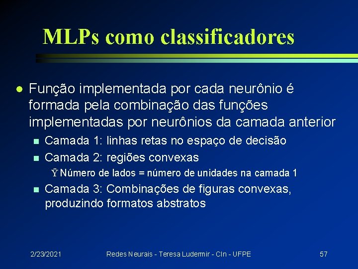 MLPs como classificadores l Função implementada por cada neurônio é formada pela combinação das