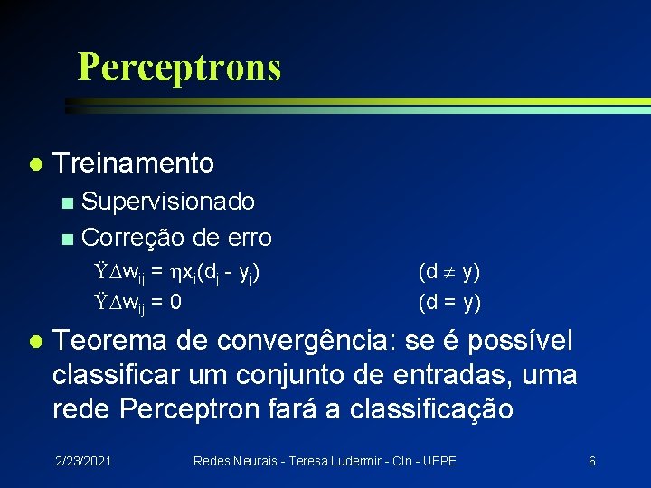 Perceptrons l Treinamento Supervisionado n Correção de erro n Ÿ wij = hxi(dj -