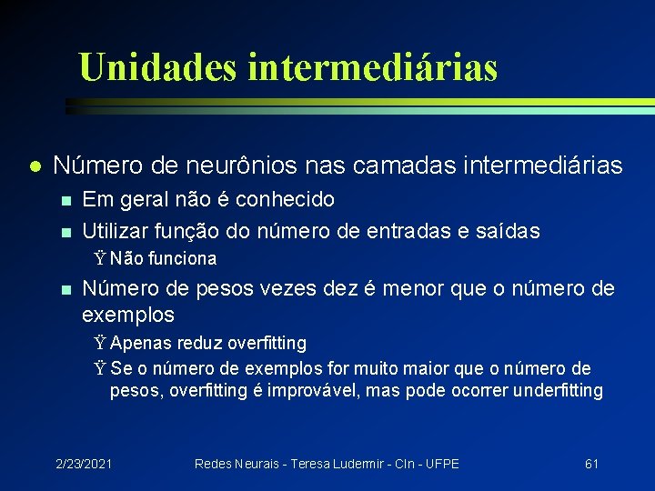 Unidades intermediárias l Número de neurônios nas camadas intermediárias n n Em geral não