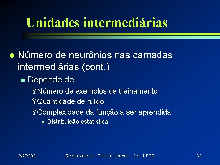 Unidades intermediárias l Número de neurônios nas camadas intermediárias (cont. ) n Depende de: