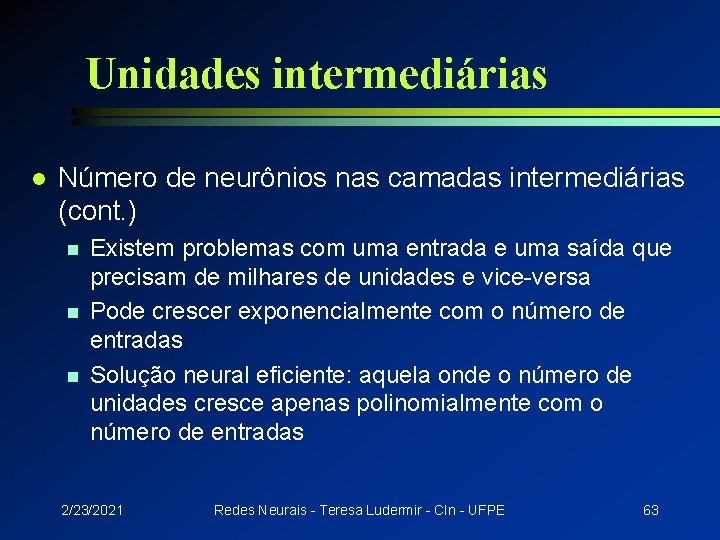 Unidades intermediárias l Número de neurônios nas camadas intermediárias (cont. ) n n n