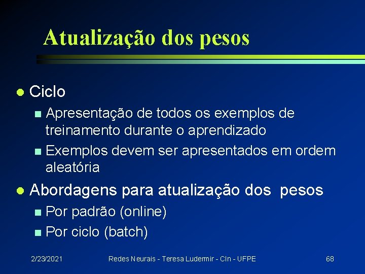 Atualização dos pesos l Ciclo Apresentação de todos os exemplos de treinamento durante o