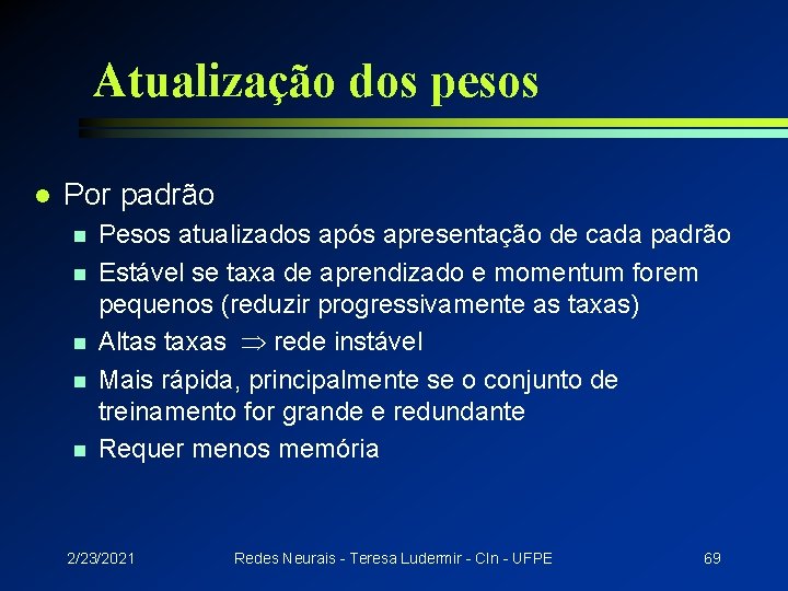 Atualização dos pesos l Por padrão n n n Pesos atualizados após apresentação de