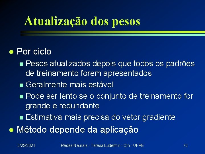 Atualização dos pesos l Por ciclo Pesos atualizados depois que todos os padrões de