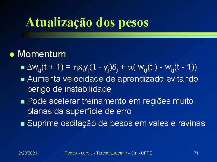 Atualização dos pesos l Momentum wij(t + 1) = hxiyj(1 - yj)dj + a(