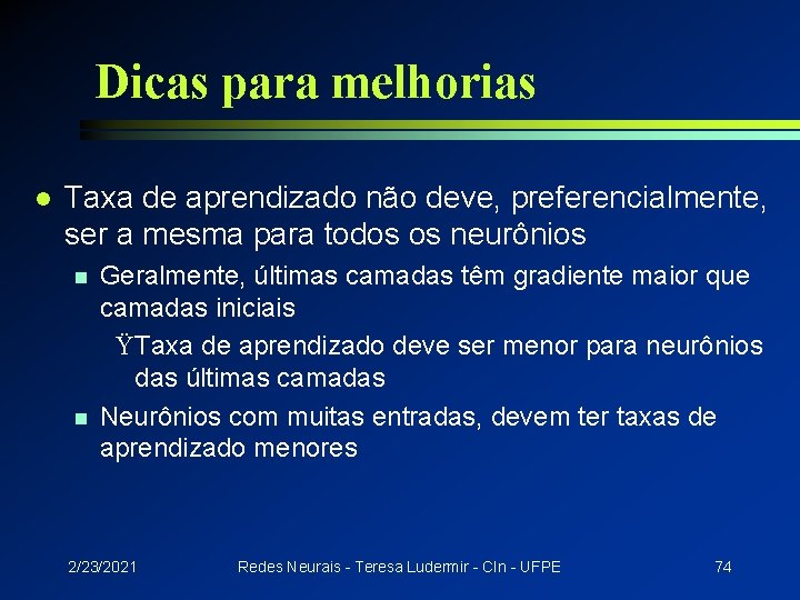 Dicas para melhorias l Taxa de aprendizado não deve, preferencialmente, ser a mesma para