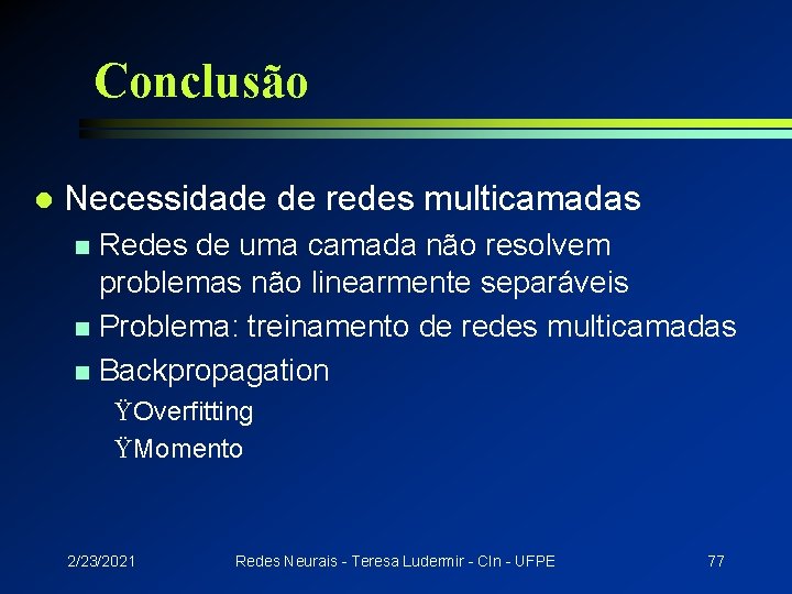 Conclusão l Necessidade de redes multicamadas Redes de uma camada não resolvem problemas não