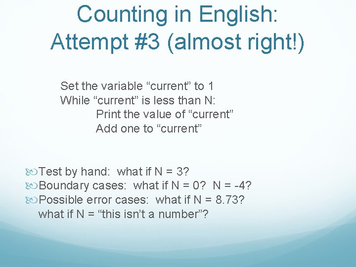 Counting in English: Attempt #3 (almost right!) Set the variable “current” to 1 While