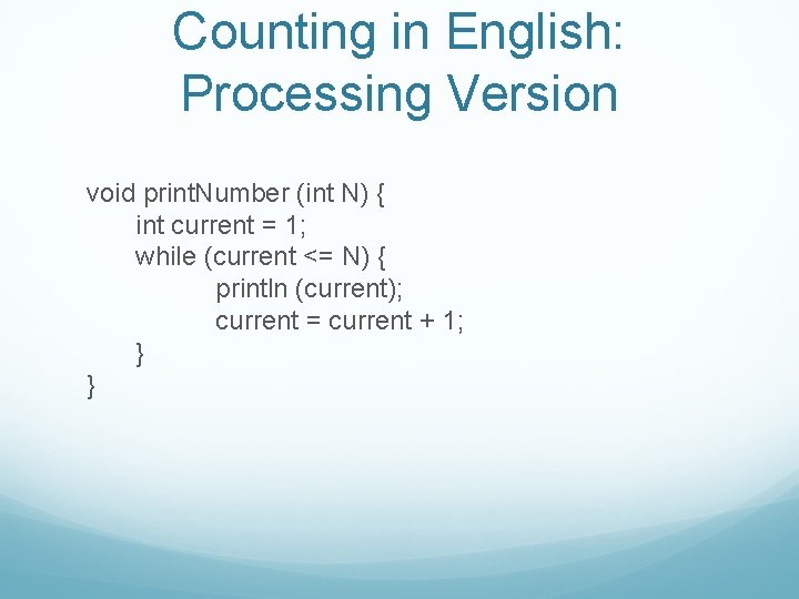 Counting in English: Processing Version void print. Number (int N) { int current =