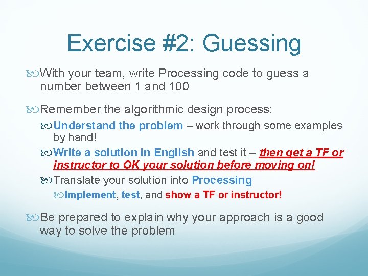 Exercise #2: Guessing With your team, write Processing code to guess a number between