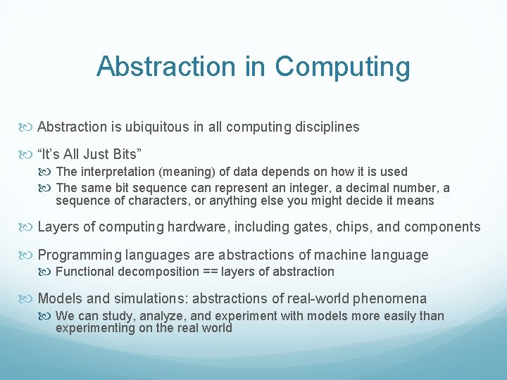 Abstraction in Computing Abstraction is ubiquitous in all computing disciplines “It’s All Just Bits”