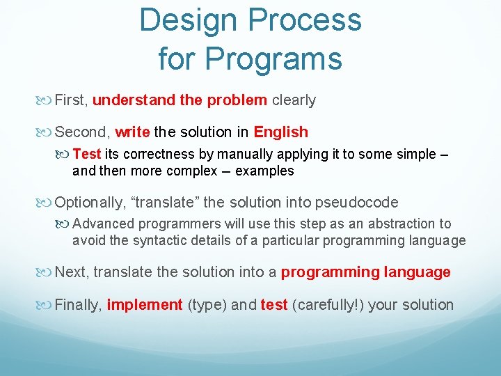 Design Process for Programs First, understand the problem clearly Second, write the solution in