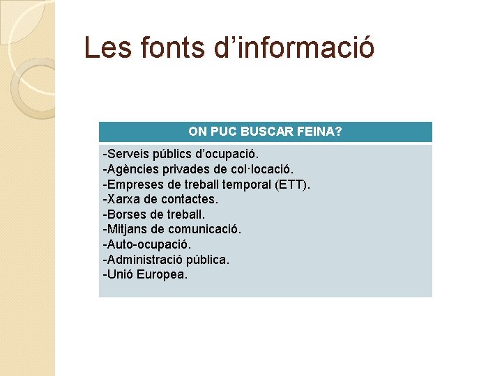 Les fonts d’informació ON PUC BUSCAR FEINA? -Serveis públics d’ocupació. -Agències privades de col·locació.