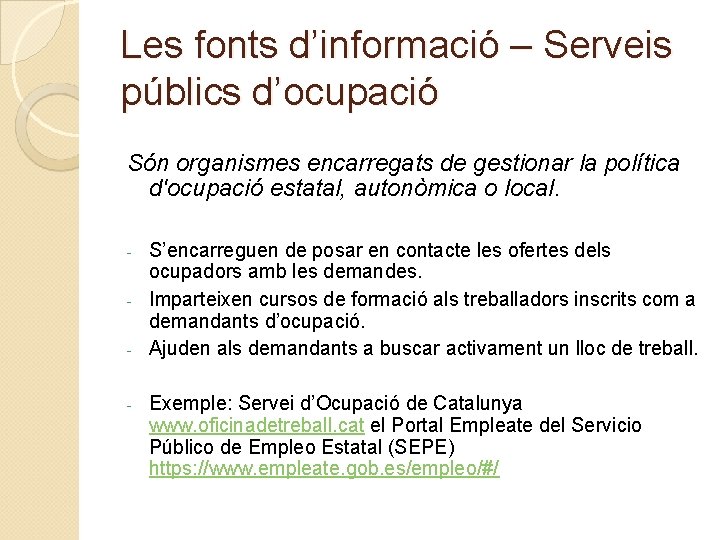 Les fonts d’informació – Serveis públics d’ocupació Són organismes encarregats de gestionar la política