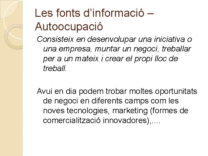 Les fonts d’informació – Autoocupació Consisteix en desenvolupar una iniciativa o una empresa, muntar