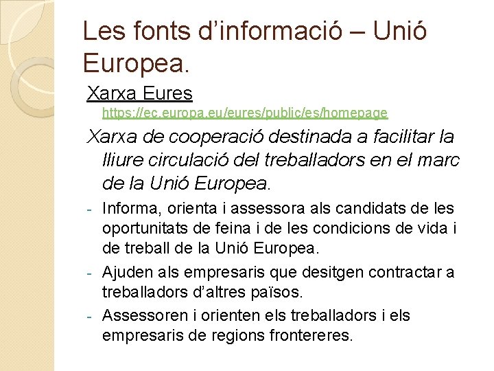 Les fonts d’informació – Unió Europea. Xarxa Eures https: //ec. europa. eu/eures/public/es/homepage Xarxa de