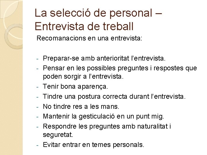 La selecció de personal – Entrevista de treball Recomanacions en una entrevista: - Preparar-se
