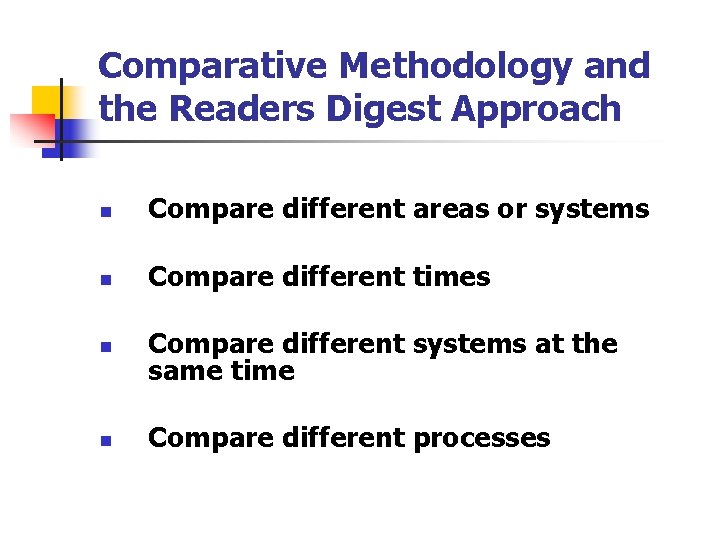 Comparative Methodology and the Readers Digest Approach n Compare different areas or systems n