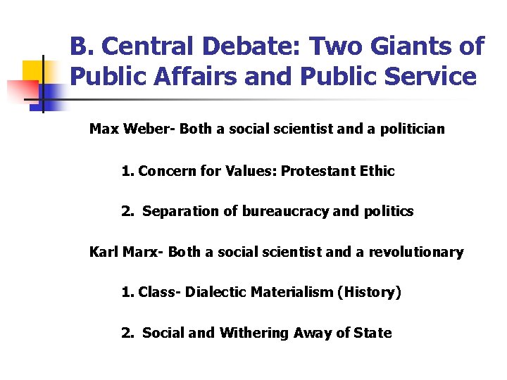 B. Central Debate: Two Giants of Public Affairs and Public Service Max Weber- Both