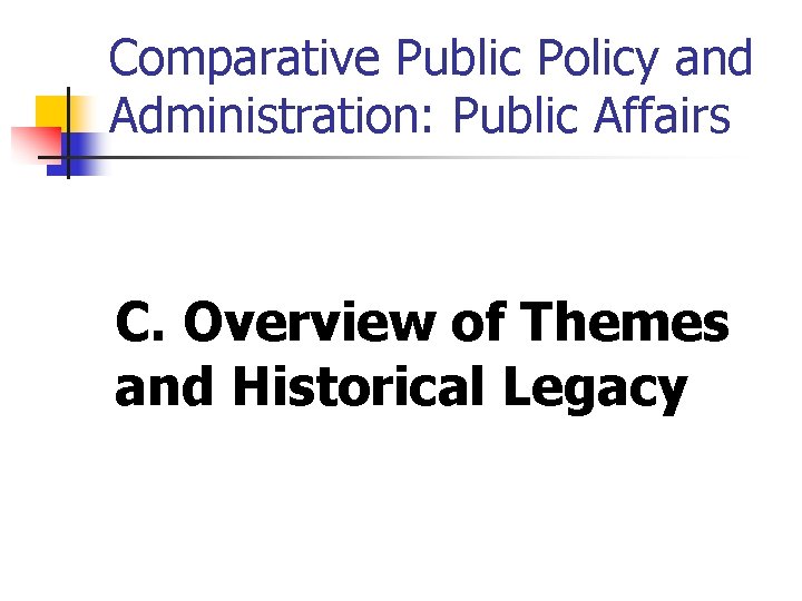Comparative Public Policy and Administration: Public Affairs C. Overview of Themes and Historical Legacy