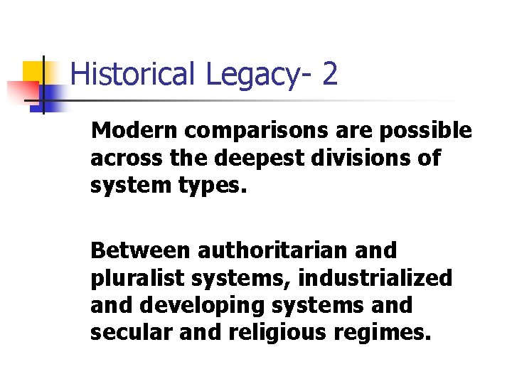 Historical Legacy- 2 Modern comparisons are possible across the deepest divisions of system types.