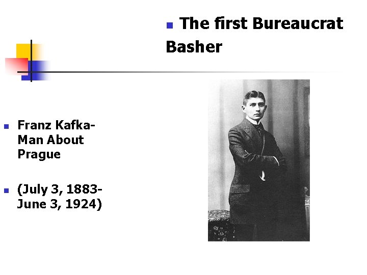 The first Bureaucrat Basher n n n Franz Kafka. Man About Prague (July 3,