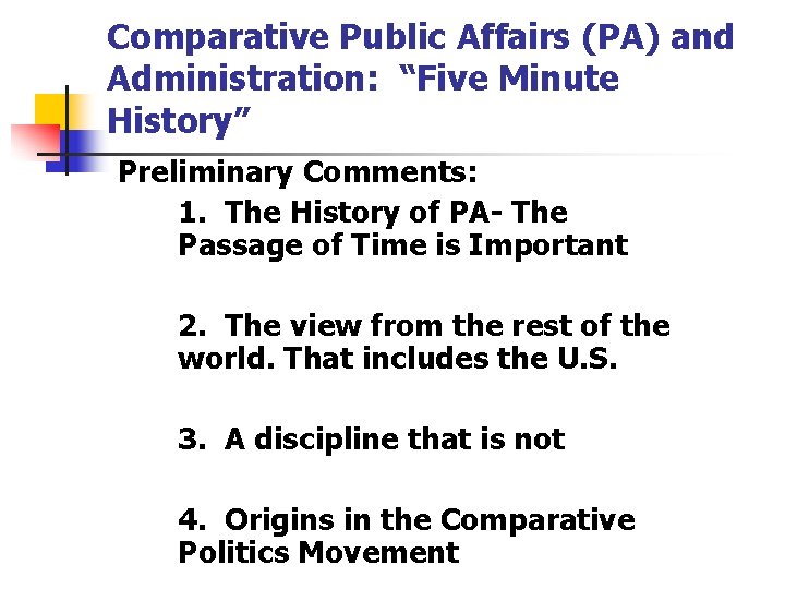 Comparative Public Affairs (PA) and Administration: “Five Minute History” Preliminary Comments: 1. The History