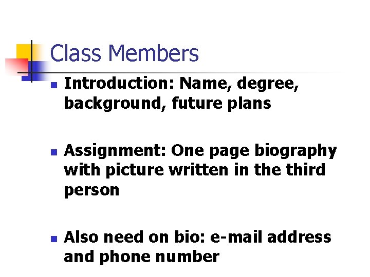 Class Members n n n Introduction: Name, degree, background, future plans Assignment: One page