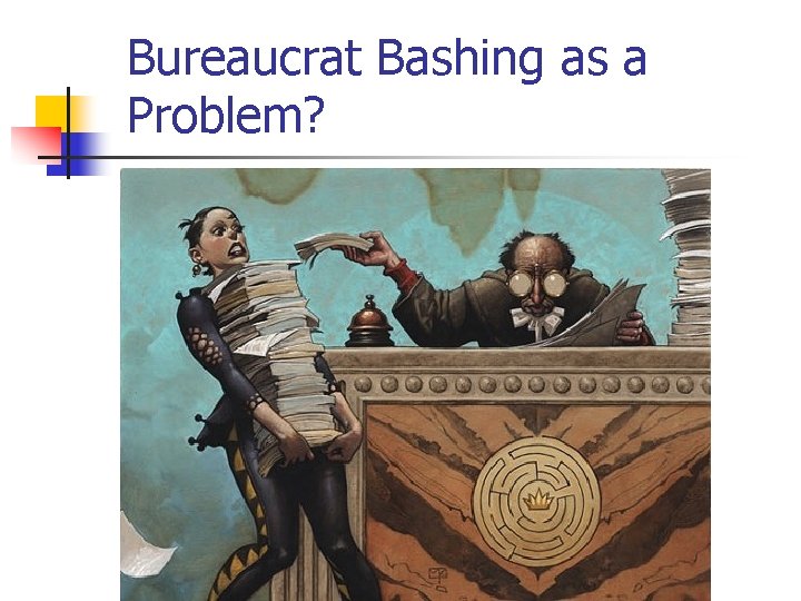 Bureaucrat Bashing as a Problem? 