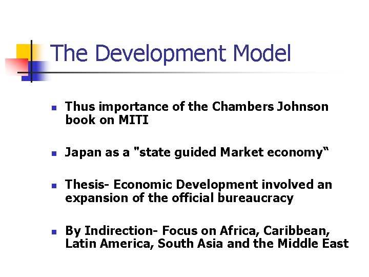 The Development Model n n Thus importance of the Chambers Johnson book on MITI