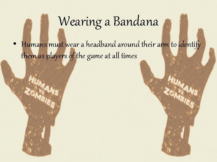 Wearing a Bandana • Humans must wear a headband around their arm to identify