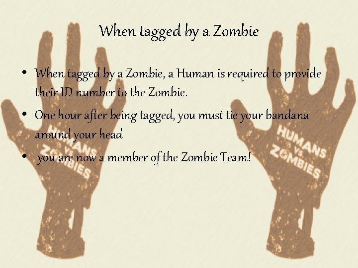 When tagged by a Zombie • When tagged by a Zombie, a Human is