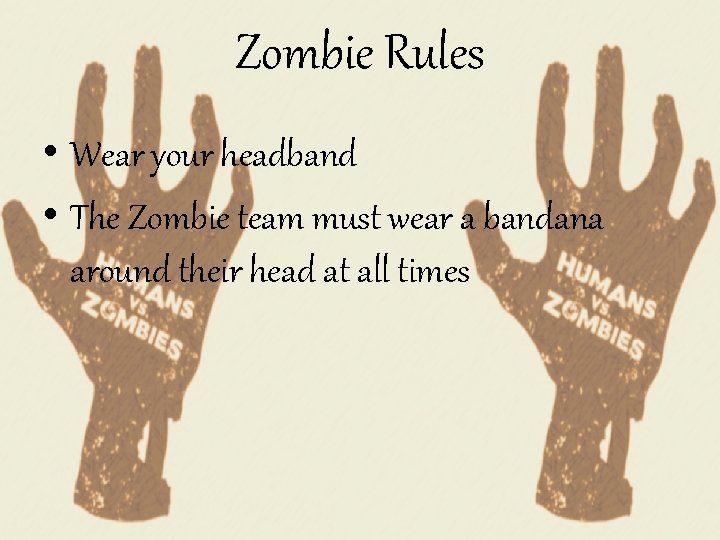 Zombie Rules • Wear your headband • The Zombie team must wear a bandana