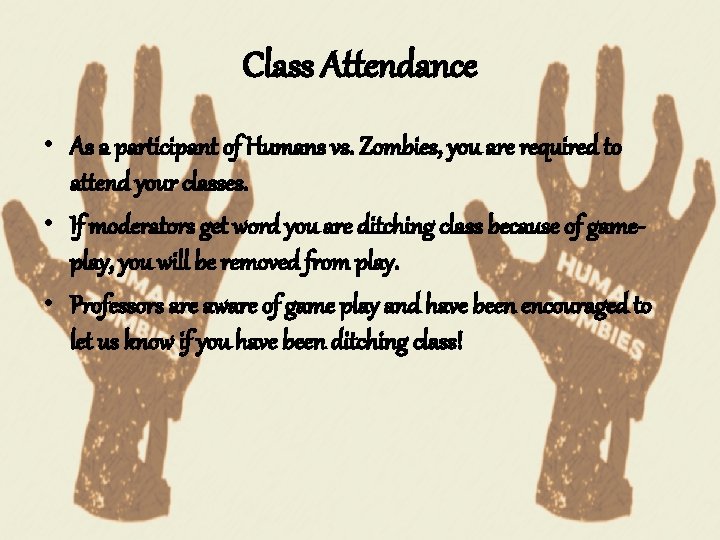 Class Attendance • As a participant of Humans vs. Zombies, you are required to