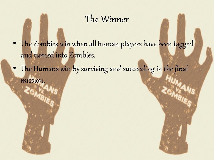 The Winner • The Zombies win when all human players have been tagged and