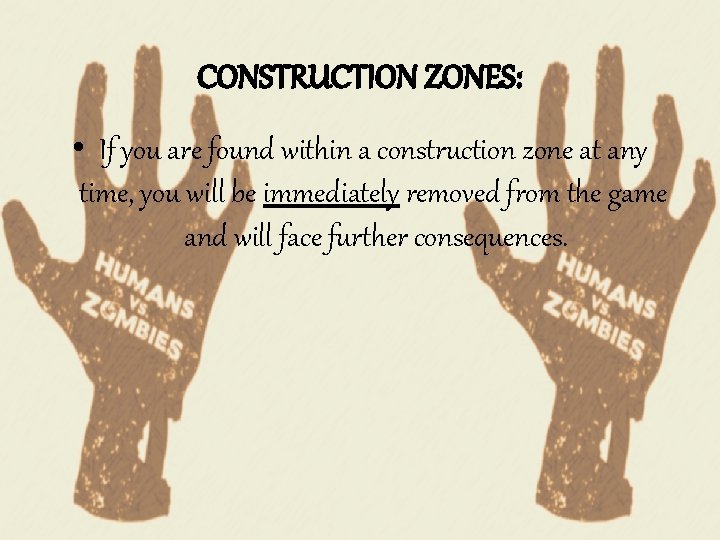 CONSTRUCTION ZONES: • If you are found within a construction zone at any time,