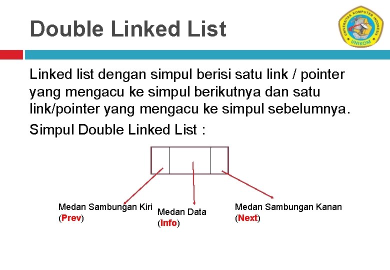 Double Linked List Linked list dengan simpul berisi satu link / pointer yang mengacu