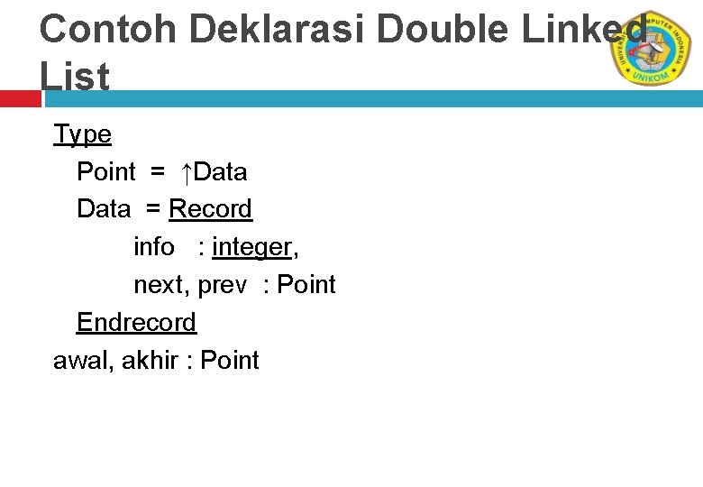 Contoh Deklarasi Double Linked List Type Point = ↑Data = Record info : integer,