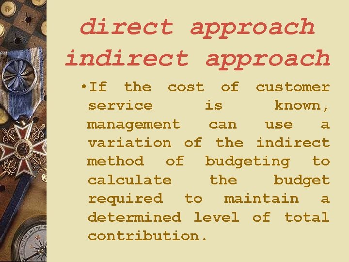 direct approach indirect approach • If the cost of customer service is known, management direct approach indirect approach • If the cost of customer service is known, management